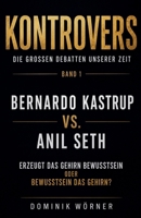 Bernardo Kastrup vs. Anil Seth (Kontrovers - Die Großen Debatten Unserer Zeit) (German Edition) B0H4HWKDR5 Book Cover