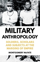Military Anthropology: Soldiers, Scholars and Subjects at the Margins of Empire 0190680172 Book Cover