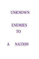 Unknown Enemies to a Nation 1499264178 Book Cover