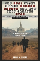 THE REAL STORY OF THE MORMON CHURCH AND HOW THEY CREATED UTAH: A Kingdom of Their Own (HISTORY, RESEARCH AND STUDIES) B0DTTQ75YP Book Cover