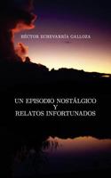 Un Episodio Nostalgico y Relatos Infortunados 1548873721 Book Cover