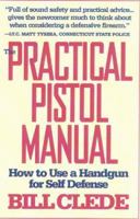 The Practical Pistol Manual: How to Use a Handgun for Self-Defense 0915463741 Book Cover
