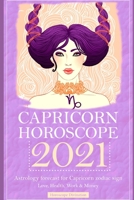 Capricorn Horoscope 2021: Astrology forecast for Capricorn zodiac sign - Love, Health, Work & Money B088BBKDYP Book Cover