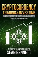 Cryptocurrency Trading & Investing: Understanding Investing, Trading, Fundamental Analysis & 6 Trading Tips 1986323471 Book Cover
