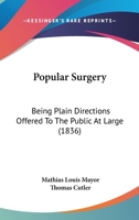 Popular Surgery: Being Plain Directions Offered To The Public At Large 1437053319 Book Cover