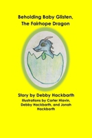 Beholding Baby Glisten, The Fairhope Dragon 1954693907 Book Cover