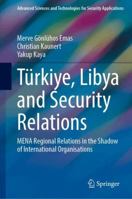 Türkiye, Libya and Security Relations: MENA Regional Relations in the Shadow of International Organisations 3032199425 Book Cover