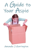 A Guide to your Aspie (Crazy Girl in an Aspie World) 1291371044 Book Cover