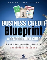 Business Credit Blueprint A Comprehensive Guide: Build Your Business Credit In Just 90 Days B0DTBPZ9YL Book Cover