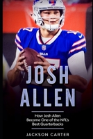 Josh Allen: How Josh Allen Became One of the NFL's Best Quarterbacks B08SNP2MXL Book Cover