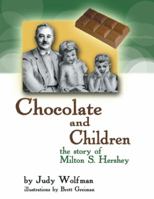 Chocolate and Children: The Story of Milton S. Hershey 1546279350 Book Cover