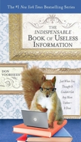 The Indispensable Book of Useless Information: Just When You Thought It Couldn't Get Any More Useless--It Does 039953668X Book Cover
