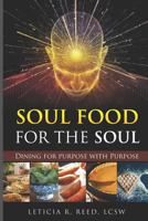 Soul Food for the Soul: Dining for Purpose with Purpose 1718102585 Book Cover