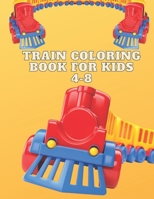 Train Coloring Book For Kids 4-8: Train Coloring Funny Activity Book For Preschooler Boys & Girls B091GM158Z Book Cover