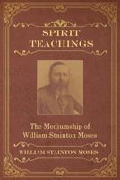 Spirit Teachings: Through the Mediumship of William Stainton Moses 1786770598 Book Cover