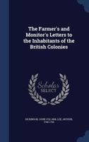 The Farmer's and Monitor's Letters to the Inhabitants of the British Colonies - Primary Source Edition 127585236X Book Cover