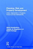 Planning, Risk and Property Development: Urban Regeneration in England, France and the Netherlands 0415481112 Book Cover