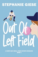 Out of Left Field: A North Bay Small-Town Sports Romance 1737206846 Book Cover