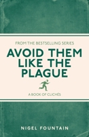 Clichés: Avoid Them Like the Plague 1843174863 Book Cover