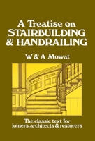 Treatise on Stairbuilding & Handrailing : Containing Numerous Examples Illustrating the Construction of the Various Classes of Wood Stairs 0941936023 Book Cover