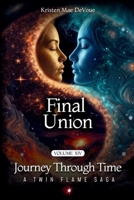 Final Union: Journey Through Time: A Twin Flame Saga: Volume 14 B0GWDVD33N Book Cover