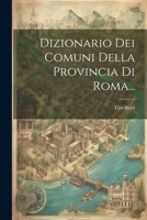 Dizionario Dei Comuni Della Provincia Di Roma... 1022642987 Book Cover