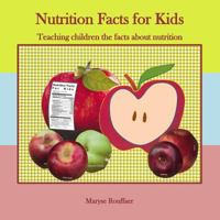 Nutrition Facts for Kids: Teaching Children the Facts about Nutrition 1493511815 Book Cover