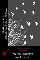 The Upward Path; a Reader for Colored Children With an Introduction by Robert R. Moton 1523897740 Book Cover