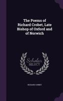 The Poems of Richard Crobet, Late Bishop of Oxford and of Norwich 1358252335 Book Cover