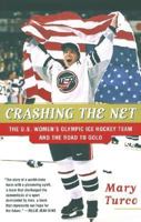 Crashing the Net: The U.S. Women's Ice Hockey Team and the Road to Gold 0060929812 Book Cover