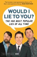 Would I Lie To You? Presents The 100 Most Popular Lies of All Time 0571328105 Book Cover
