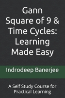 Gann Square of 9 & Time Cycles: Learning Made Easy: A Self Study Course for Practical Learning B0FKM94S79 Book Cover