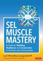 SEL Muscle Mastery: Six Tools for Building Resilience and Connection in Schools and Communities 1071980238 Book Cover