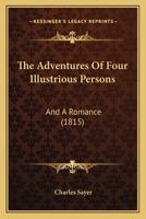 The Adventures Of Four Illustrious Persons: And A Romance 1104476924 Book Cover