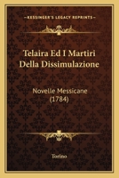 Telaira Ed I Martiri Della Dissimulazione: Novelle Messicane (1784) 1165751194 Book Cover