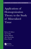 Applications of Homogenization Theory to the Study of Mineralized Tissue: Applications to the Biological and Physical Sciences 1584887915 Book Cover