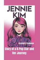 JENNIE KIM: Story of a K-Pop Star and Her Journey B0F4R7TJDD Book Cover