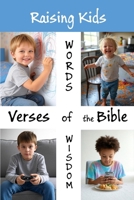 Verses of the Bible Related to Raising Kids - Words of Wisdom: 155 verses to guide a more spiritual parenting path B0FF2H1P8T Book Cover