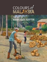 Colours of Malaysia: The Art of Amirudin Ariffin 9675492678 Book Cover