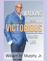 Walking in a Victorious Prayer Life 1798587610 Book Cover