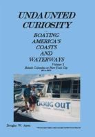 Undaunted Curiosity: Boating America's Coasts and Waterways Volume I British Columbia to New York City 1412088550 Book Cover