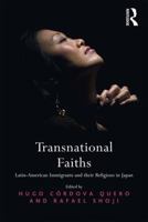 Transnational Faiths: Latin-American Immigrants and their Religions in Japan 113827366X Book Cover