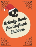 Activity Book for Confined Children: Children's confined Activities Book: Coloring, Mazes, Addition ... And Get Away A gift for girls and boys. B08MND3X4M Book Cover