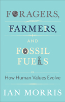 Foragers, Farmers, and Fossil Fuels: How Human Values Evolve 0691160392 Book Cover