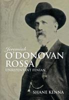Jeremiah O'Donovan Rossa: Unrepentant Fenian 1785370138 Book Cover