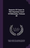 Reports of Cases in the Supreme Court of Nebraska, Volume 49 1346897654 Book Cover