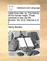 Juliet Grenville: or, The history of the human heart. Three volumes in two. By Mr. Brooke. Vol. I[-II]. Volume 1 of 2 1170884652 Book Cover