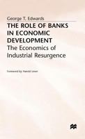 The Role of Banks in Economic Development: The Economics of Industrial Resurgence 0333413024 Book Cover