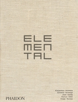 Elemental: The Architecture of Alejandro Aravena 3775741429 Book Cover