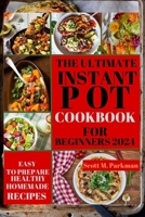 Instant Pot Cookbook for Beginners 2024: Step by Step Guide to Make Your Easy to Prepare Delicious Healthy Homemade Instant Pot Recipes for Beginners B0CVQ5FHS5 Book Cover